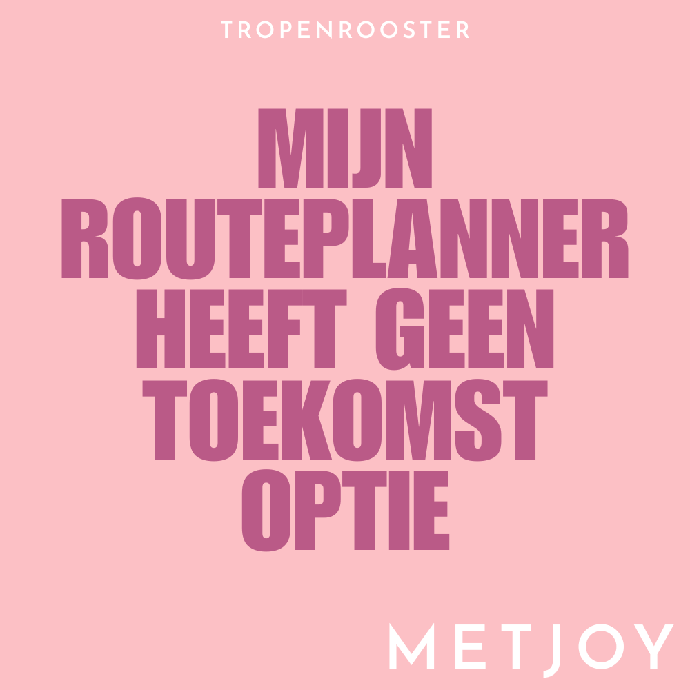Mijn routeplanner heeft geen toekomst&nbsp;optie